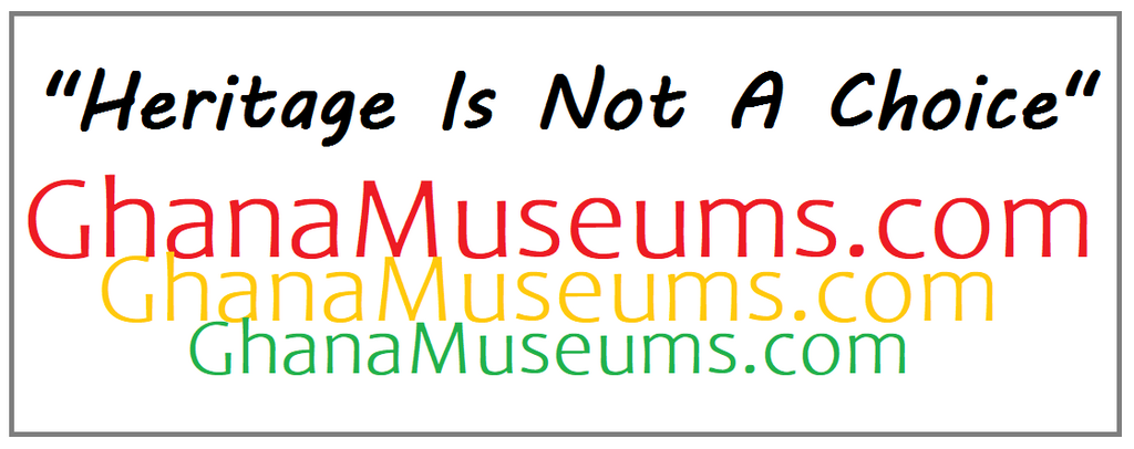Heritage Is Not A Choice! -Ghana Museums and Monuments Heritage Home Page